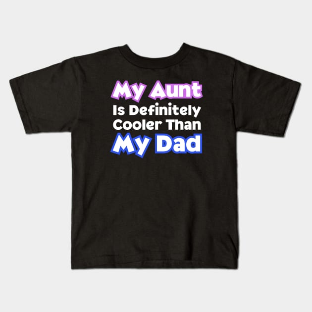 My Aunt Is Definitely Cooler Than My Dad Kids T-Shirt by HobbyAndArt